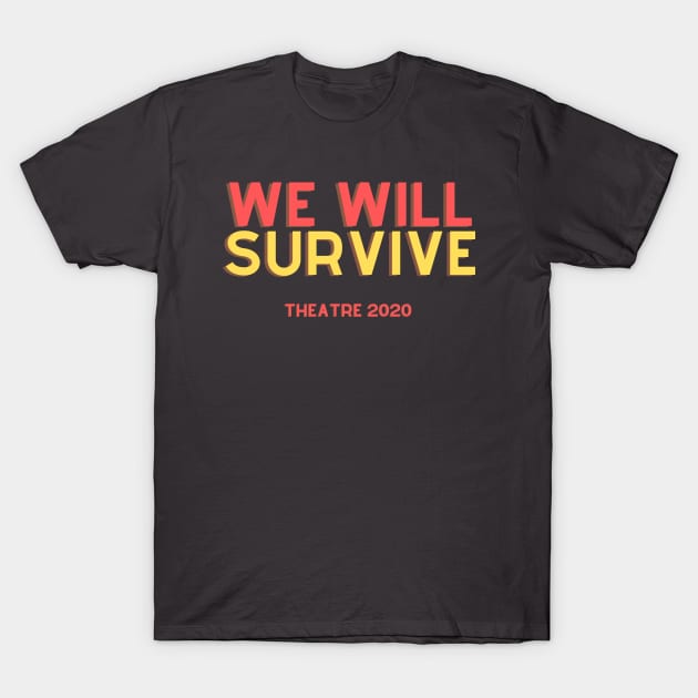 We Will Survive Theatre 2020 Support The Arts T-Shirt by Teatro
